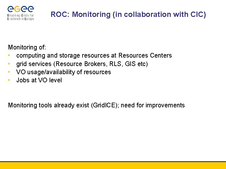 ROC: Monitoring (in collaboration with CIC) Monitoring of: • computing and storage resources at