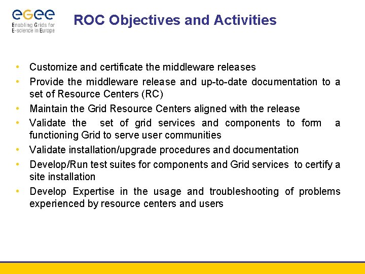 ROC Objectives and Activities • Customize and certificate the middleware releases • Provide the