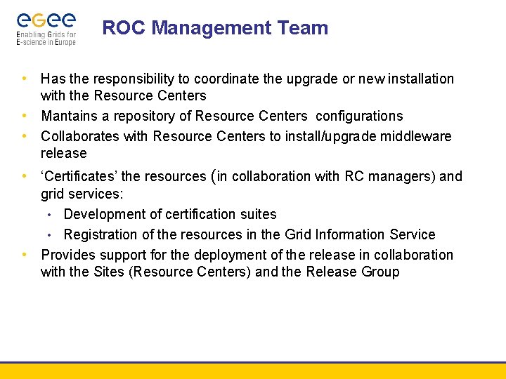 ROC Management Team • Has the responsibility to coordinate the upgrade or new installation