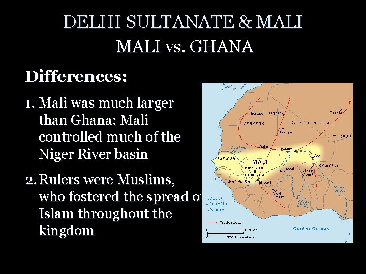 DELHI SULTANATE & MALI vs. GHANA Differences: 1. Mali was much larger than Ghana;