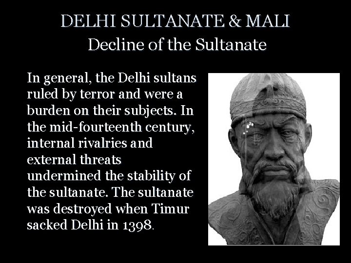 DELHI SULTANATE & MALI Decline of the Sultanate In general, the Delhi sultans ruled