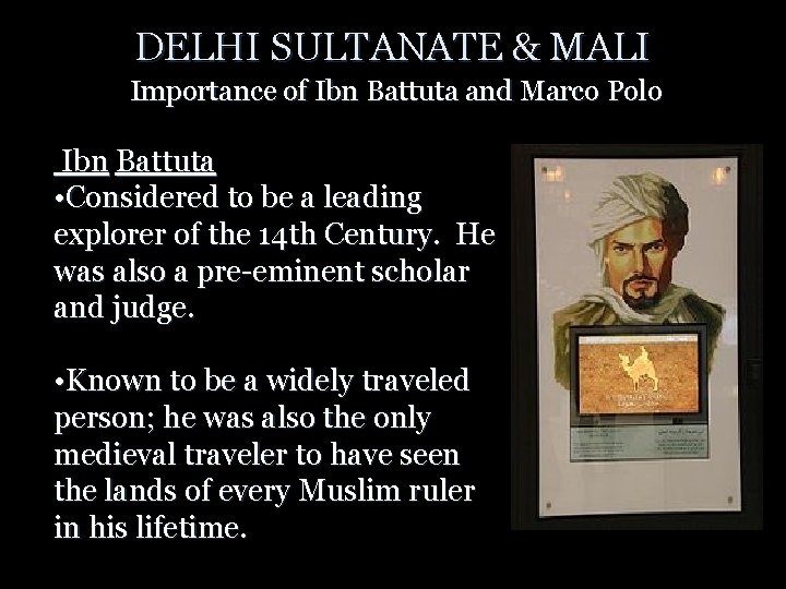 DELHI SULTANATE & MALI Importance of Ibn Battuta and Marco Polo Ibn Battuta •
