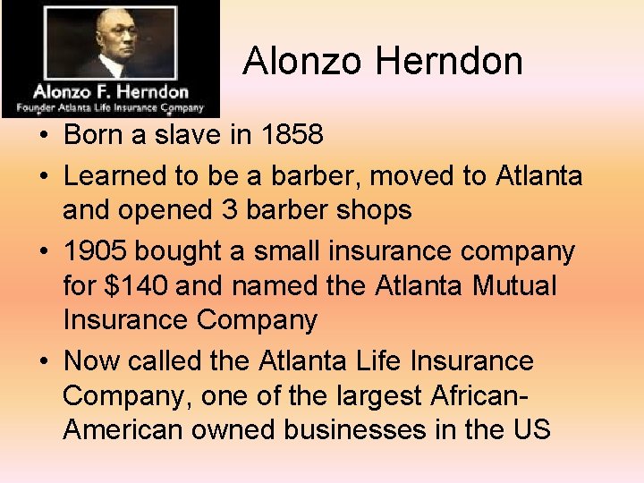 Alonzo Herndon • Born a slave in 1858 • Learned to be a barber,