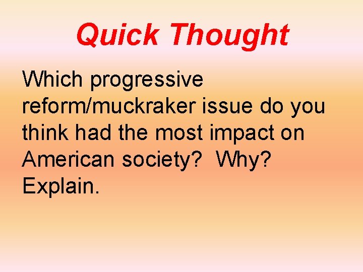 Quick Thought Which progressive reform/muckraker issue do you think had the most impact on