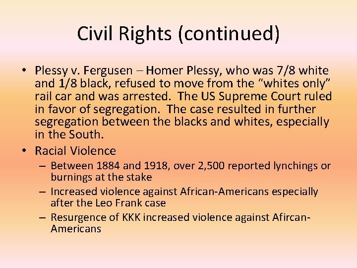 Civil Rights (continued) • Plessy v. Fergusen – Homer Plessy, who was 7/8 white
