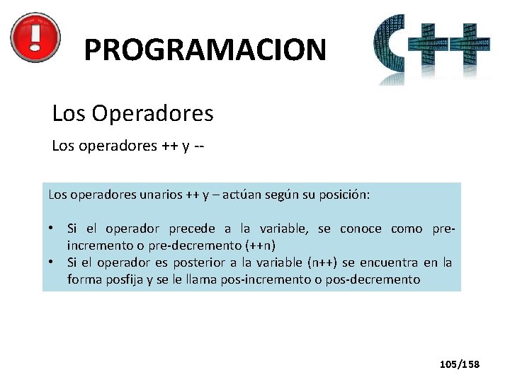 PROGRAMACION Los Operadores Los operadores ++ y -Los operadores unarios ++ y – actúan