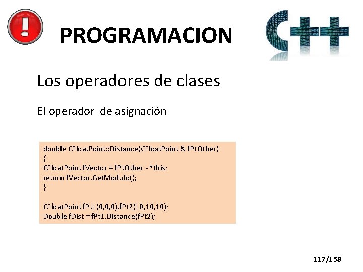 PROGRAMACION Los operadores de clases El operador de asignación double CFloat. Point: : Distance(CFloat.