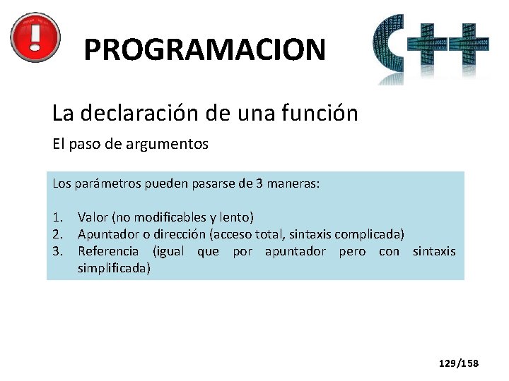 PROGRAMACION La declaración de una función El paso de argumentos Los parámetros pueden pasarse