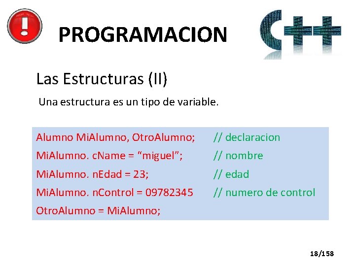 PROGRAMACION Las Estructuras (II) Una estructura es un tipo de variable. Alumno Mi. Alumno,