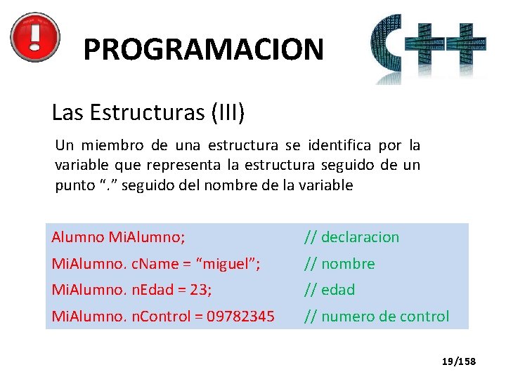 PROGRAMACION Las Estructuras (III) Un miembro de una estructura se identifica por la variable