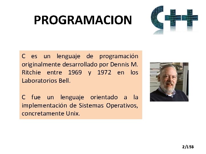 PROGRAMACION C es un lenguaje de programación originalmente desarrollado por Dennis M. Ritchie entre
