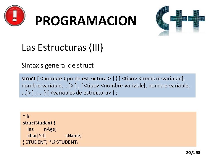 PROGRAMACION Las Estructuras (III) Sintaxis general de struct [ <nombre tipo de estructura >