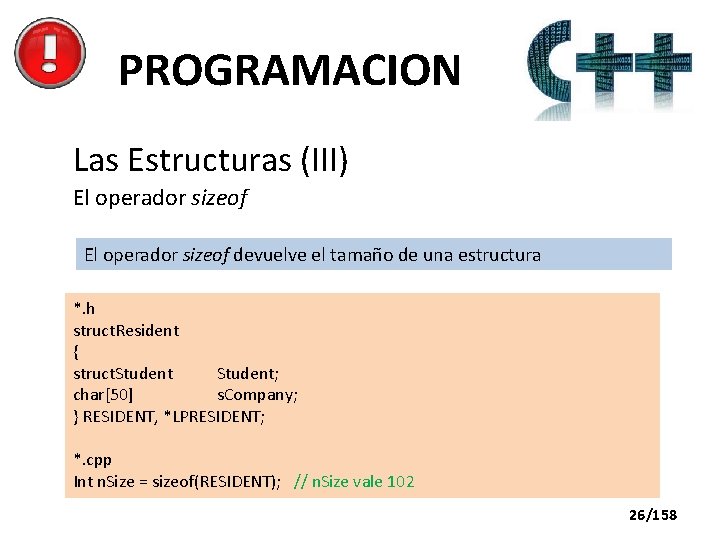 PROGRAMACION Las Estructuras (III) El operador sizeof devuelve el tamaño de una estructura *.