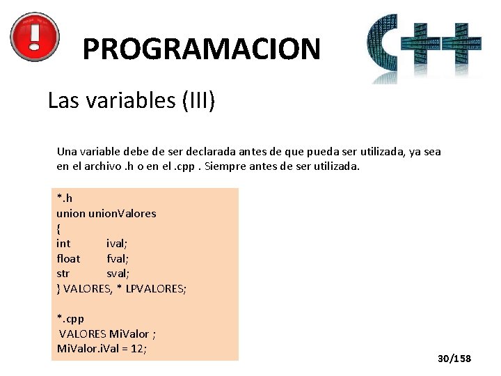 PROGRAMACION Las variables (III) Una variable debe de ser declarada antes de que pueda