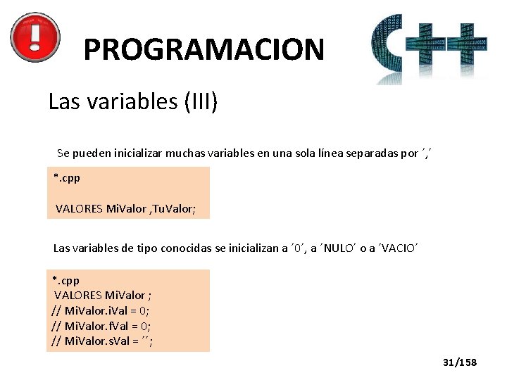 PROGRAMACION Las variables (III) Se pueden inicializar muchas variables en una sola línea separadas