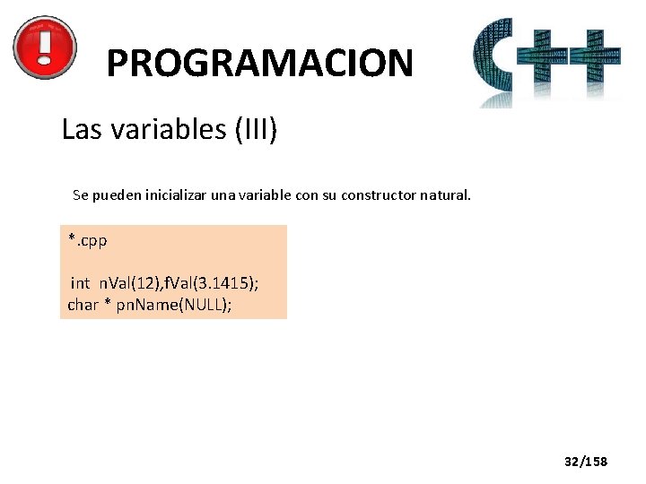 PROGRAMACION Las variables (III) Se pueden inicializar una variable con su constructor natural. *.