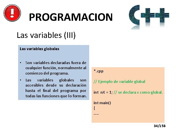 PROGRAMACION Las variables (III) Las variables globales • Son variables declaradas fuera de cualquier