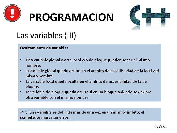 PROGRAMACION Las variables (III) Ocultamiento de variables • Una variable global y otra local