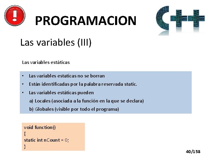 PROGRAMACION Las variables (III) Las variables estáticas • Las variables estaticas no se borran