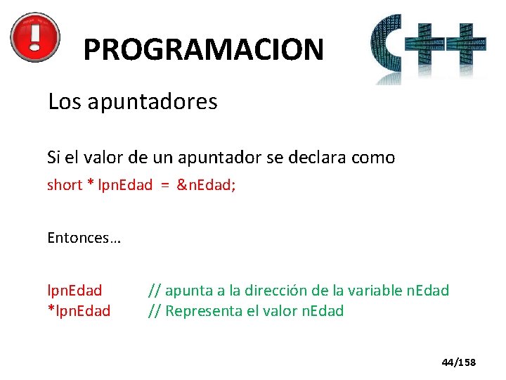 PROGRAMACION Los apuntadores Si el valor de un apuntador se declara como short *