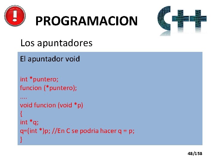PROGRAMACION Los apuntadores El apuntador void int *puntero; funcion (*puntero); . . void funcion