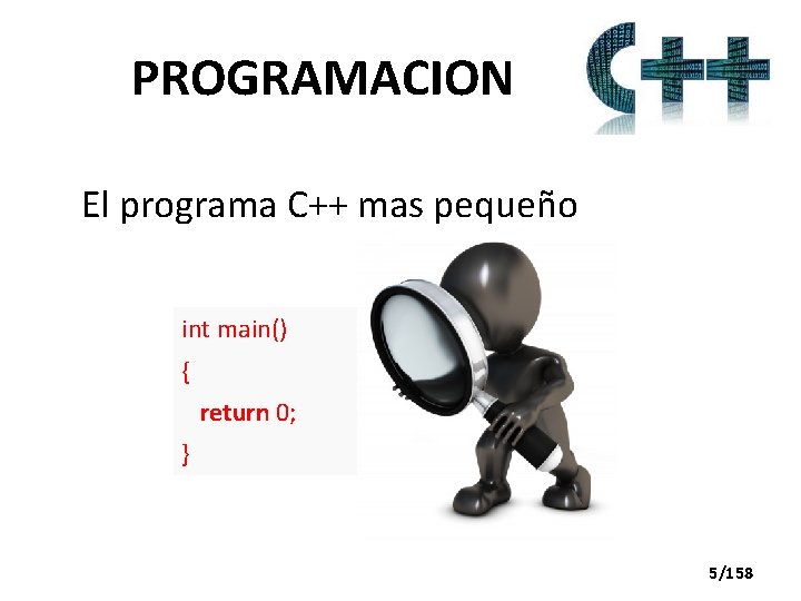 PROGRAMACION El programa C++ mas pequeño int main() { return 0; } 5/158 