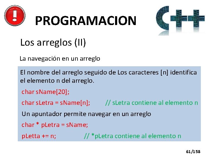 PROGRAMACION Los arreglos (II) La navegación en un arreglo El nombre del arreglo seguido