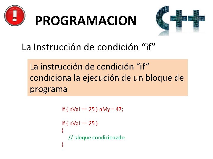 PROGRAMACION La Instrucción de condición “if” La instrucción de condición “if“ condiciona la ejecución