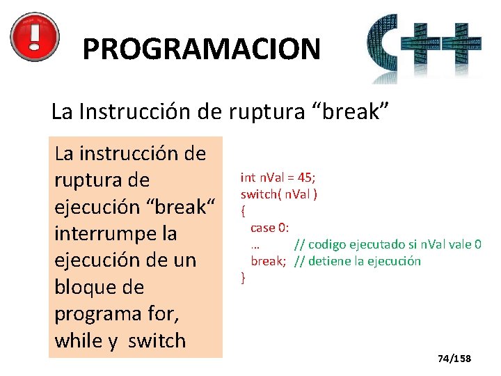 PROGRAMACION La Instrucción de ruptura “break” La instrucción de ruptura de ejecución “break“ interrumpe