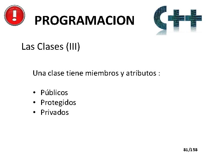 PROGRAMACION Las Clases (III) Una clase tiene miembros y atributos : • Públicos •