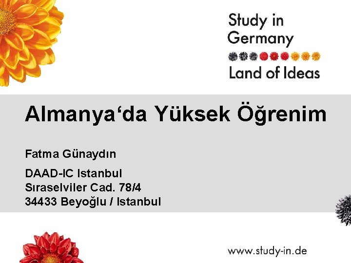 Almanya‘da Yüksek Öğrenim Fatma Günaydın DAAD-IC Istanbul Sıraselviler Cad. 78/4 34433 Beyoğlu / Istanbul