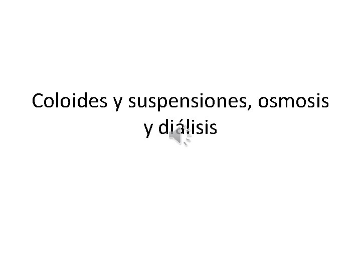 Coloides y suspensiones, osmosis y diálisis 