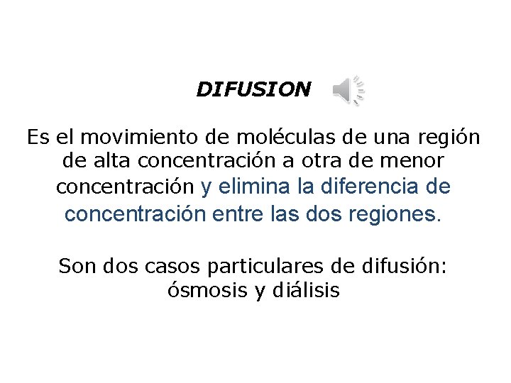 DIFUSION Es el movimiento de moléculas de una región de alta concentración a otra