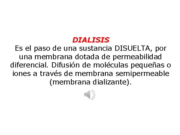 DIALISIS Es el paso de una sustancia DISUELTA, por una membrana dotada de permeabilidad