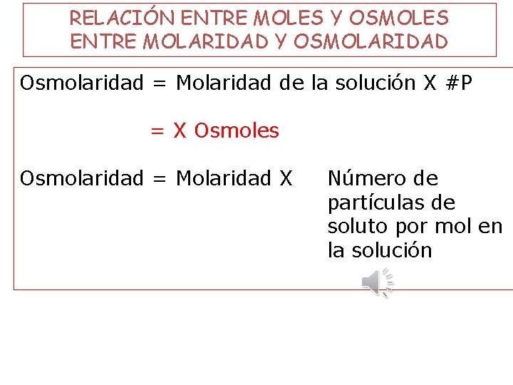 RELACIÓN ENTRE MOLES Y OSMOLES ENTRE MOLARIDAD Y OSMOLARIDAD Osmolaridad = Molaridad de la