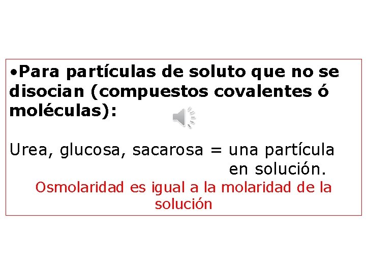  • Para partículas de soluto que no se disocian (compuestos covalentes ó moléculas):