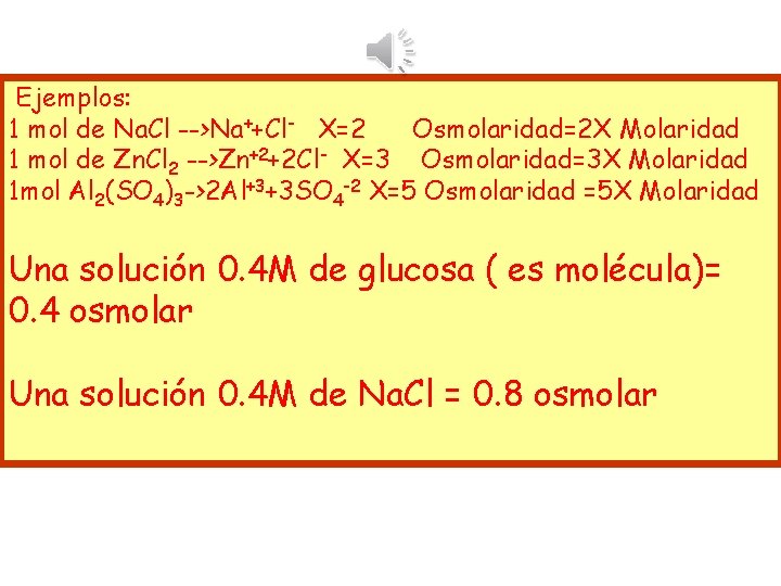 Ejemplos: 1 mol de Na. Cl -->Na++Cl- X=2 Osmolaridad=2 X Molaridad 1 mol de