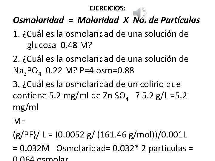 EJERCICIOS: Osmolaridad = Molaridad X No. de Partículas 1. ¿Cuál es la osmolaridad de