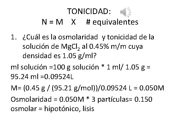 TONICIDAD: N = M X # equivalentes 1. ¿Cuál es la osmolaridad y tonicidad