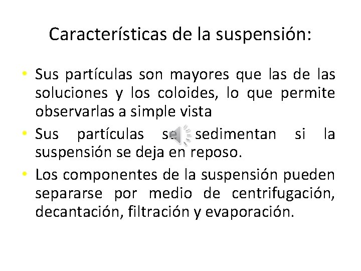 Características de la suspensión: • Sus partículas son mayores que las de las soluciones