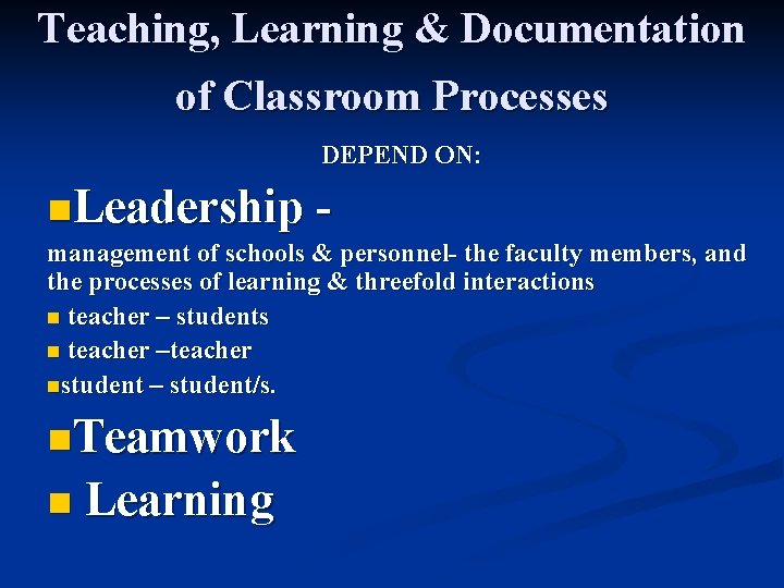 Teaching, Learning & Documentation of Classroom Processes DEPEND ON: n. Leadership management of schools