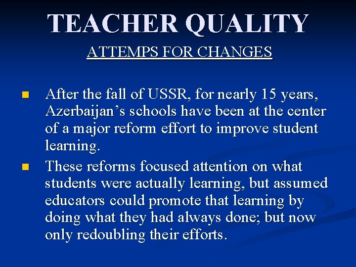 TEACHER QUALITY ATTEMPS FOR CHANGES n n After the fall of USSR, for nearly