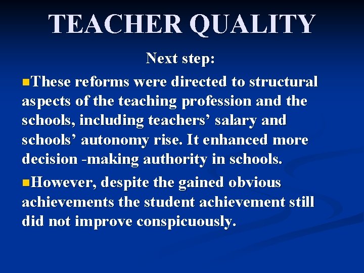 TEACHER QUALITY Next step: n. These reforms were directed to structural aspects of the