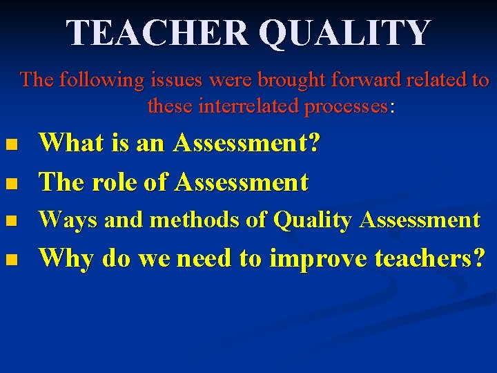 TEACHER QUALITY The following issues were brought forward related to these interrelated processes: n