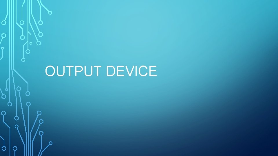OUTPUT DEVICE 