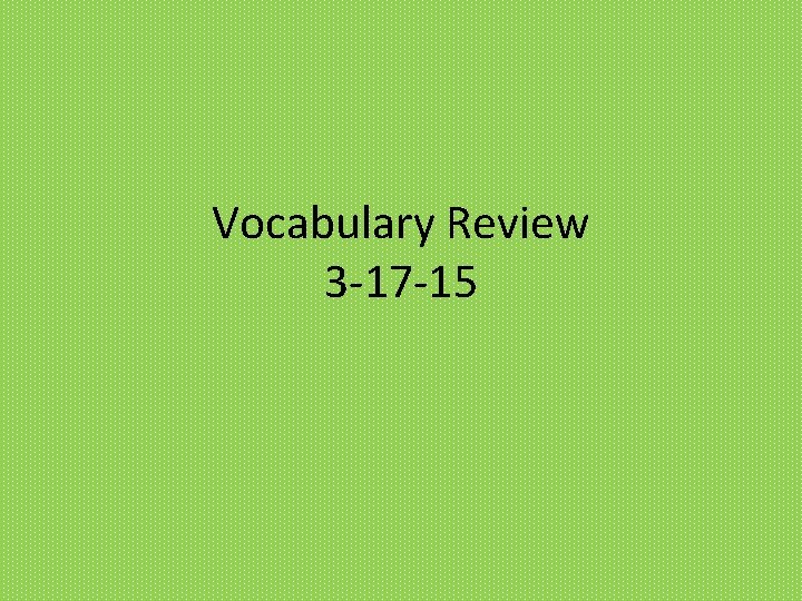 Vocabulary Review 3 -17 -15 