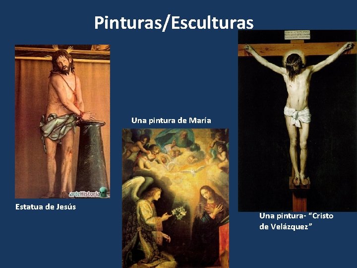 Pinturas/Esculturas Una pintura de María Estatua de Jesús Una pintura- “Cristo de Velázquez” 