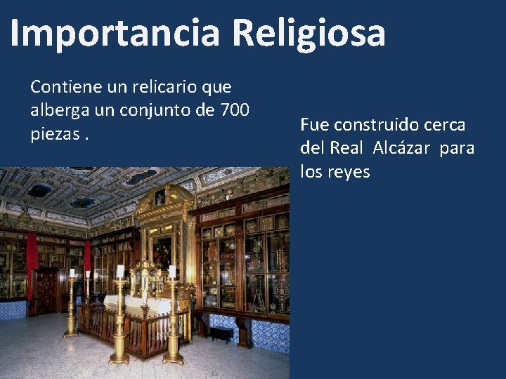 Importancia Religiosa Contiene un relicario que alberga un conjunto de 700 piezas. Fue construido