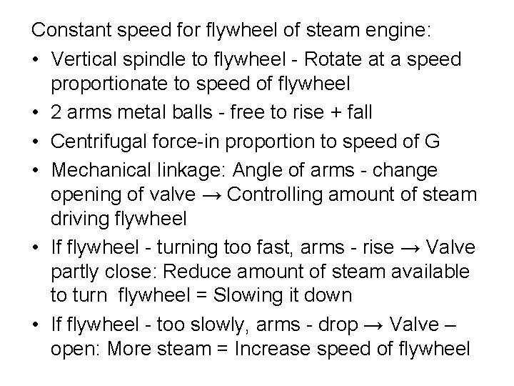 Constant speed for flywheel of steam engine: • Vertical spindle to flywheel - Rotate