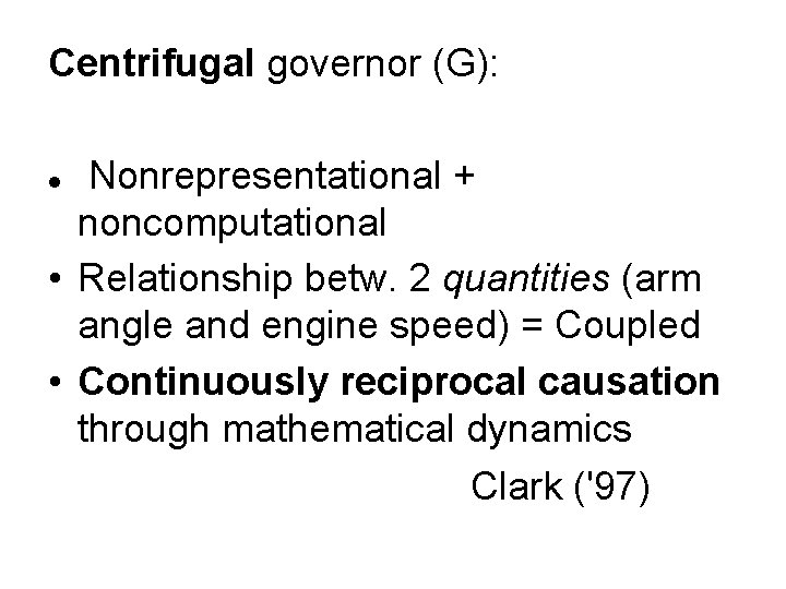 Centrifugal governor (G): Nonrepresentational + noncomputational • Relationship betw. 2 quantities (arm angle and